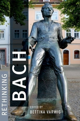 Rethinking Bach by Varwig, Bettina