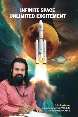 Infinite Space - Unlimited Excitement: Space exploration for future power without wire. Mission to Moon and Mars. Global warming and climate change .P by Bhaskaren Pillai, Gopakumar