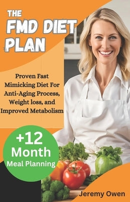 The FMD Diet Plan: Proven Fast Mimicking Diet For Anti-Aging Process, Weight loss, and Improved Metabolism by Owen, Jeremy
