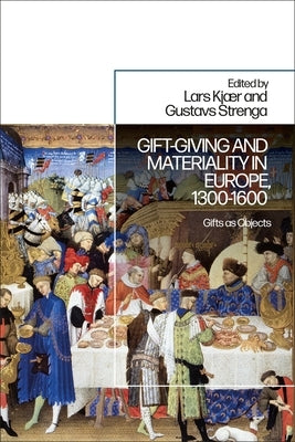 Gift-Giving and Materiality in Europe, 1300-1600: Gifts as Objects by Kjaer, Lars