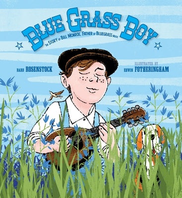 Blue Grass Boy: The Story of Bill Monroe, Father of Bluegrass Music by Rosenstock, Barb