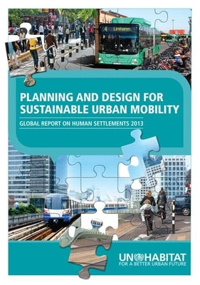 Planning and Design for Sustainable Urban Mobility: Global Report on Human Settlements 2013 by Un-Habitat