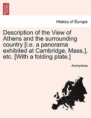 Description of the View of Athens and the Surrounding Country [i.E. a Panorama Exhibited at Cambridge, Mass.], Etc. [with a Folding Plate.] by Anonymous