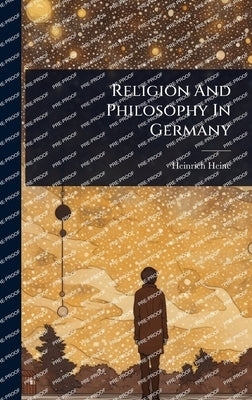 Religion And Philosophy In Germany by Heine, Heinrich