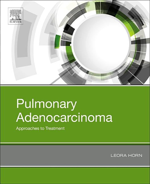 Pulmonary Adenocarcinoma: Approaches to Treatment by Horn, Leora