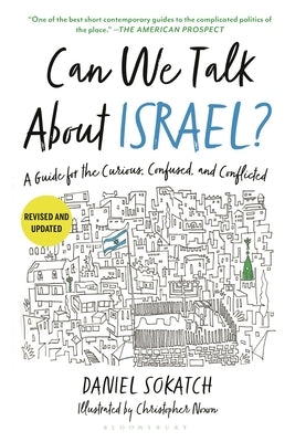 Can We Talk about Israel? (Revised and Updated): A Guide for the Curious, Confused, and Conflicted by Sokatch, Daniel