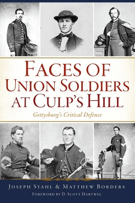 Faces of Union Soldiers at Culp's Hill: Gettysburg's Critical Defense by Stahl, Joseph