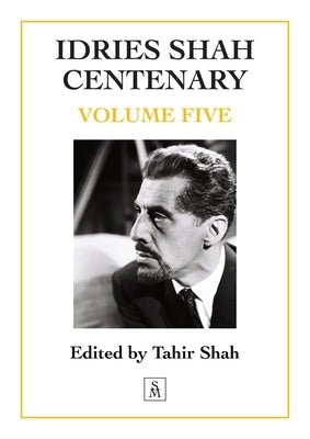 Idries Shah Centenary: Volume Five by Shah, Tahir