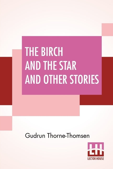The Birch And The Star And Other Stories: Written In The Norwegian By Jörgen Moe And In The Swedish By Zacharias Topelius by Thorne-Thomsen, Gudrun