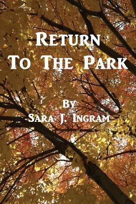 Return to the Park by Ingram, Sara J.