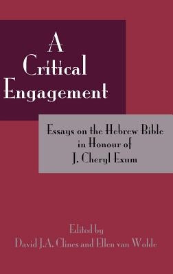 A Critical Engagement: Essays on the Hebrew Bible in Honour of J. Cheryl Exum by Clines, David J. a.