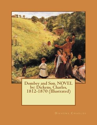 Dombey and Son. NOVEL by: Dickens, Charles, 1812-1870 (Illustrated) by Dickens, Charles