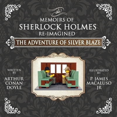 The Adventure of Silver Blaze - The Adventures of Sherlock Holmes Re-Imagined by Macaluso, James P.