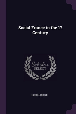 Social France in the 17 Century by Hugon, Cécile