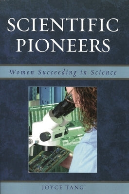 Scientific Pioneers: Women Succeeding in Science by Tang, Joyce