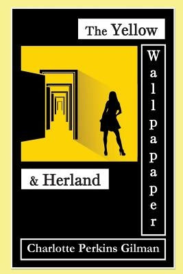 The Yellow Wallpaper (Special Edition): The Yellow Wallpaper & Herland by Gilman, Charlottte Perkins