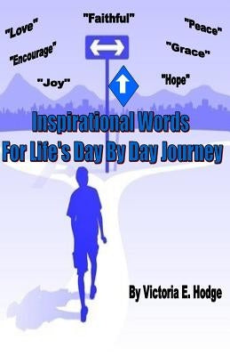 Inspirational Words for Life's Day By Day Journey by Hodge, Victoria E.