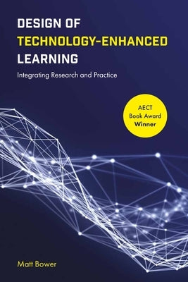Design of Technology-Enhanced Learning: Integrating Research and Practice by Bower, Matt