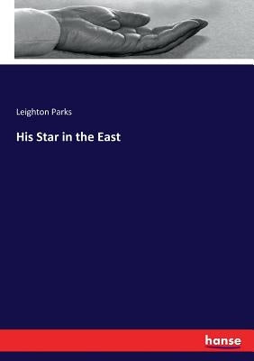 His Star in the East by Parks, Leighton