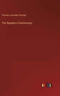 The Speakers Commentary by Strange, Thomas Lumisden