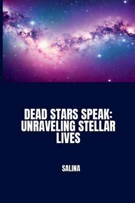 Dead Stars Speak: Unraveling Stellar Lives by Salina