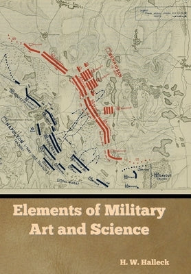 Elements of Military Art and Science by Halleck, H. W.