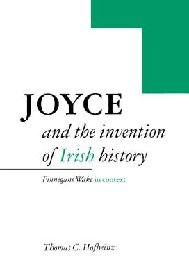 Joyce and the Invention of Irish History by Hofheinz, Thomas C.