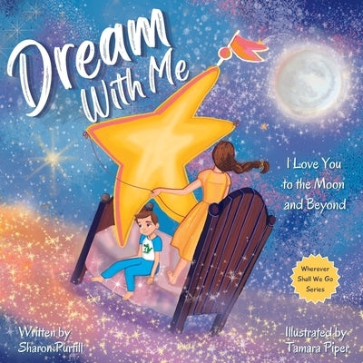 Dream With Me: I Love You to the Moon and Beyond (Mother and Son Edition) by Purtill, Sharon