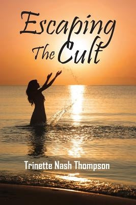 Escaping The Cult by Thompson, Trinette Nash