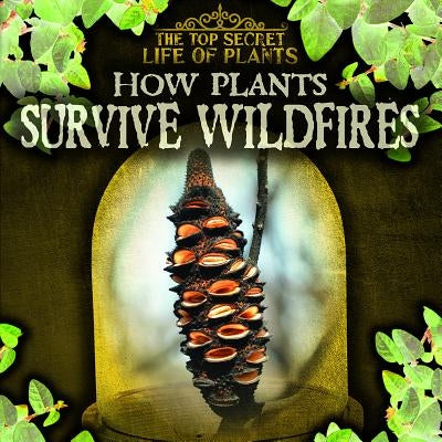 How Plants Survive Wildfires by Mikoley, Kate