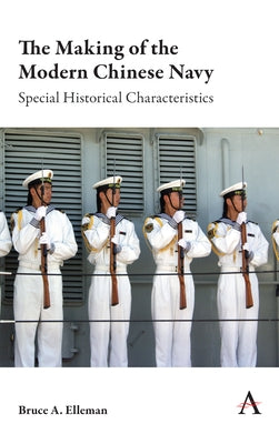 The Making of the Modern Chinese Navy: Special Historical Characteristics by Elleman, Bruce a.