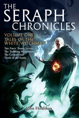 Tales of the White Witchman: The Seraph Chronicles Volume One by Houlihan, John