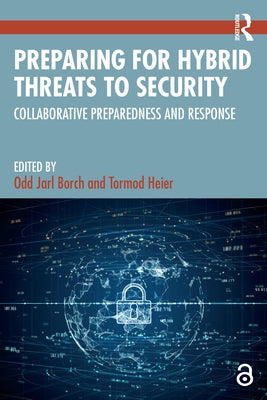 Preparing for Hybrid Threats to Security: Collaborative Preparedness and Response by Borch, Odd Jarl