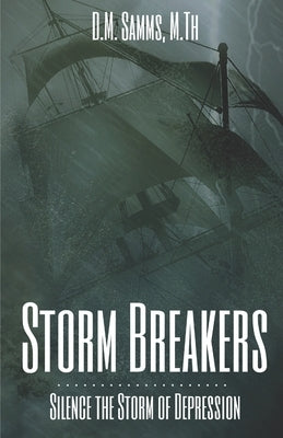 Storm Breakers: Silence the Storm of Depression by Samms M. Th, D. M.