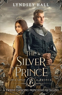 The Silver Prince: A Twelve Dancing Princesses Retelling by Hall, Lyndsey