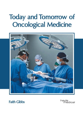 Today and Tomorrow of Oncological Medicine by Gibbs, Faith
