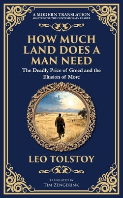 How Much Land Does a Man Need: The Deadly Price of Greed and the Illusion of More by Tolstoy, Leo