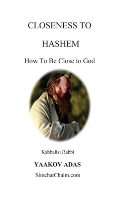 Closeness To Hashem - How To Be Close to God by Adas, Kabbalist Rabbi Yaakov