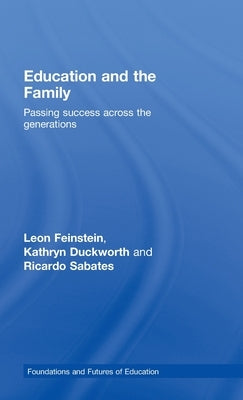 Education and the Family: Passing Success Across the Generations by Feinstein, Leon