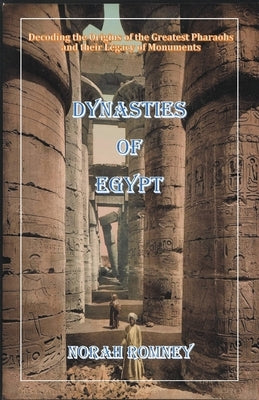 Dynasties of Egypt by Romney, Norah