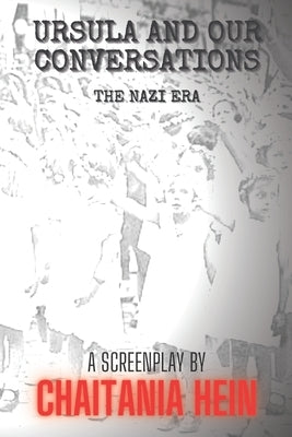 Ursula and Our Conversations: The Nazi Era by Hein, Chaitania
