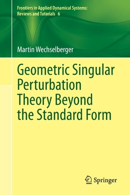 Geometric Singular Perturbation Theory Beyond the Standard Form by Wechselberger, Martin