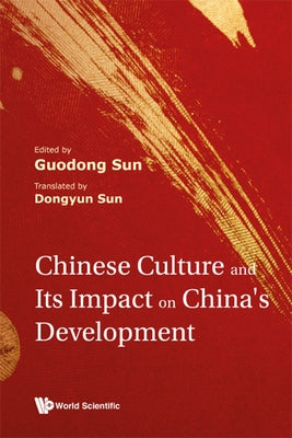 Chinese Culture and Its Impact on China's Development by Sun, Guodong