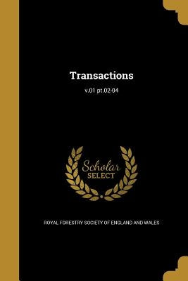 Transactions; v.01 pt.02-04 by Royal Forestry Society of England and Wa