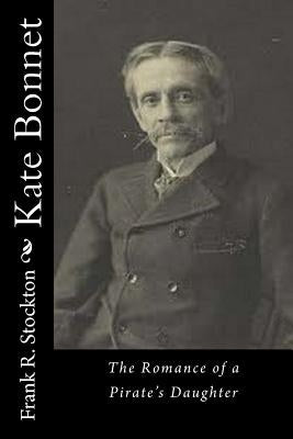 Kate Bonnet: The Romance of a Pirate's Daughter by Stockton, Frank R.