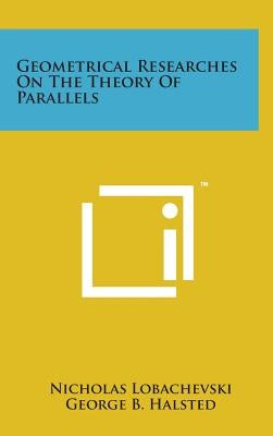 Geometrical Researches on the Theory of Parallels by Lobachevski, Nicholas