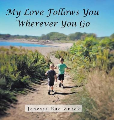 My Love Follows You Wherever You Go by Zurek, Jenessa Rae