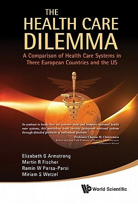 Health Care Dilemma, The: A Comparison of Health Care Systems in Three European Countries and the Us by Armstrong, Elizabeth G.