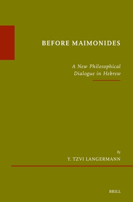 Before Maimonides: A New Philosophical Dialogue in Hebrew by Langermann, Y. Tzvi