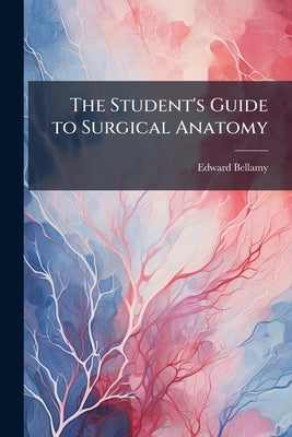 The Student's Guide to Surgical Anatomy by Bellamy, Edward